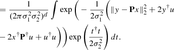$$ \begin{aligned}&= \frac{1}{(2\pi \sigma _1^2\sigma _2^2)^{d}}\int \exp \Bigg (-\frac{1}{2\sigma _1^2} \bigg ( \Vert y-\mathbf P x\Vert _2^2 + 2y^\dagger u \\&- 2x^\dagger \mathbf P ^\dagger u + u^\dagger u \bigg ) \Bigg ) \exp \left(\frac{t^\dagger t}{2\sigma _2^2}\right) dt. \end{aligned} $$