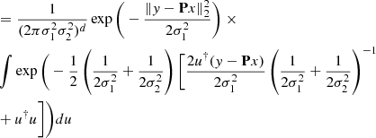 $$ \begin{aligned}&= \frac{1}{(2\pi \sigma _1^2\sigma _2^2)^{d}} \exp \Bigg (-\frac{\Vert y-\mathbf P x\Vert _2^2}{2\sigma _1^2} \Bigg ) ~\times \\&\int \exp \Bigg ( -\frac{1}{2} \left( \frac{1}{2\sigma _1^2} + \frac{1}{2\sigma _2^2} \right) \Bigg [ \frac{2u^\dagger (y-\mathbf P x)}{2\sigma _1^2} \left( \frac{1}{2\sigma _1^2} + \frac{1}{2\sigma _2^2} \right)^{-1}\\&+ u^\dagger u \Bigg ]\Bigg ) du \end{aligned} $$