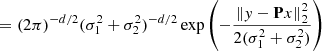 $$ \begin{aligned} = (2\pi )^{-d/2}(\sigma _1^2+\sigma _2^2)^{-d/2} \exp \left( -\frac{\Vert y - \mathbf P x\Vert _2^2}{2(\sigma _1^2 + \sigma _2^2)} \right) \end{aligned} $$