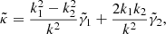 $$ \begin{aligned} \tilde{\kappa } = \frac{k_1^2 - k_2^2}{k^2} \tilde{\gamma }_1 + \frac{2 k_1 k_2}{k^2} \tilde{\gamma }_2, \end{aligned} $$