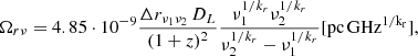 $$ \begin{aligned} \Omega _{r\nu }=4.85\cdot 10^{-9} \frac{\Delta r_{\nu _1\nu _2}\,D_L}{(1+z)^2} \frac{\nu ^{1/k_r}_{1}\nu ^{1/k_r}_{2}}{\nu ^{1/k_r}_{2}-\nu ^{1/k_r}_{1}} [\mathrm{pc} \, \mathrm{GHz} ^{1/\mathrm{k} _{\rm r}}], \end{aligned} $$