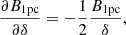 $$ \begin{aligned} \frac{\partial B_{\rm 1pc} }{\partial \delta } = -\frac{1}{2}\frac{B_{\rm 1pc}}{\delta }, \end{aligned} $$