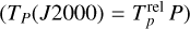 $\left( {{T_p}\left( {J2000} \right) = T_p^{{\rm{rel}}}P} \right)$