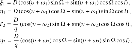 $ \matrix{ {{\xi _1} = D\left( {\cos \left( {\upsilon + {\omega _1}} \right)\sin {\rm{\Omega + sin}}\left( {\upsilon + {\omega _1}} \right)\cos {\rm{\Omega }}\left. {\cos i} \right),} \right.} \hfill \cr {{\eta _1} = D\left( {\cos \left( {\upsilon + {\omega _1}} \right){\rm{cos\Omega }} - {\rm{sin}}\left( {\upsilon + {\omega _1}} \right)\sin {\rm{\Omega }}\cos i} \right),} \hfill \cr {{\xi _2} = {D \over q}\left( {\cos \left( {\upsilon + {\omega _2}} \right){\rm{sin\Omega + sin}}\left( {\upsilon + {\omega _2}} \right){\rm{cos\Omega }}\cos i} \right),} \hfill \cr {{\eta _2} = {D \over q}\left( {\cos \left( {\upsilon + {\omega _2}} \right){\rm{cos\Omega }} - {\rm{sin}}\left( {\upsilon + {\omega _2}} \right)\sin {\rm{\Omega }}\cos i} \right),} \hfill \cr } $