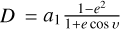 $D = {a_1}{{1 - {e^2}} \over {1 + e\cos \upsilon }}$