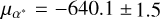 ${\mu _{{\alpha ^*}}} = - 640.1 \pm 1.5$