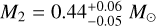 ${M_2} = 0.44_{ - 0.05}^{ + 0.06}{M_ \odot }$