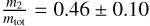 ${{{M_2}} \over {{M_{{\rm{tot}}}}}} = 0.46 \pm 0.10$