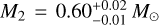 ${M_2} = 0.60_{ - 0.01}^{ + 0.02}{M_ \odot }$
