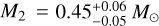 ${M_2} = 0.45_{ - 0.05}^{ + 0.06}{M_ \odot }$