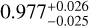 $0.977_{ - 0.025}^{ + 0.026}$