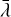 $\bar \lambda$