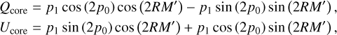$\matrix{{{Q_{{\rm{core}}}} = {p_1}\cos \left( {2{p_0}} \right)\cos \left( {2RM'} \right) - {p_1}\sin \left( {2{p_0}} \right)\sin \left( {2RM'} \right),} \cr {{U_{{\rm{core}}}} = {p_1}\sin\left( {2{p_0}} \right)\cos \left( {2RM'} \right) + {p_1}\cos \left( {2{p_0}} \right)\sin \left( {2RM'} \right),} \cr }$