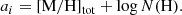 $$ \begin{aligned}&a_i = [\mathrm{M/H} ]_{\mathrm{tot} } + \log {N(\mathrm{H} ).} \end{aligned} $$