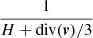 $ {1 \over H +\mathrm{div}(\boldsymbol{v})/3} $