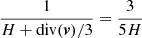 $ {1 \over H +\mathrm{div}(\boldsymbol{v})/3}={3 \over 5H} $