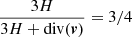$ {3H \over 3H +\mathrm{div}(\boldsymbol{v})}=3/4 $