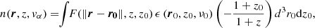 $$ \begin{aligned} n(\boldsymbol{r},z,{ v}_\alpha )=\!\!\int \!\! F(\Vert \boldsymbol{r}-\boldsymbol{r_0}\Vert ,z,z_0)\, \epsilon \left(\boldsymbol{r}_0,z_0,\nu _0 \right) \left(-{1+z_0 \over 1+z}\right) d^3r_0 \mathrm{d}z_0 ,\end{aligned} $$