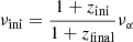 $ \nu_{\mathrm{ini}}={1+z_{\mathrm{ini}}\over 1+z_{\mathrm{final}}}\nu_\alpha $