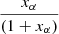$ x_\alpha \over (1+x_\alpha) $