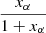 $ x_\alpha \over 1+ x_\alpha $