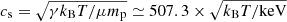 $ c_{\mathrm{s}}=\sqrt{\gamma k_{\mathrm{B}}T/\mu m_{\mathrm{p}}}\simeq507.3\times\sqrt{k_{\mathrm{B}}T/\mathrm{keV}} $