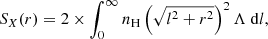 $$ \begin{aligned}&S_{X}(r)= 2\times \int _{0}^{\infty } n_\mathrm{H} \left(\sqrt{l^2 + r^2}\right)^2\Lambda \ \mathrm{d} l, \end{aligned} $$