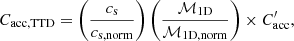 $$ \begin{aligned} C_\mathrm{acc,TTD} =\left(\frac{c_\mathrm{s} }{c_\mathrm{s,norm} }\right)\left(\frac{\mathcal{M} _\mathrm{1D} }{\mathcal{M} _\mathrm{1D,norm} }\right)\times C_\mathrm{acc} ^{\prime }, \end{aligned} $$