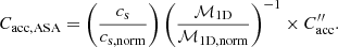 $$ \begin{aligned} C_\mathrm{acc,ASA} =\left(\frac{c_\mathrm{s} }{c_\mathrm{s,norm} }\right)\left(\frac{\mathcal{M} _\mathrm{1D} }{\mathcal{M} _\mathrm{1D,norm} }\right)^{-1}\times C_\mathrm{acc} ^{\prime \prime }. \end{aligned} $$