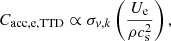 $$ \begin{aligned} C_\mathrm{acc,e,TTD} \propto \sigma _{v,k} \left( {{U_\mathrm{e} }\over {\rho c_\mathrm{s} ^2}} \right), \end{aligned} $$