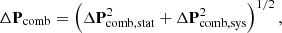 $$ \begin{aligned} \Delta \mathbf P _{\mathrm{comb} }=\left(\Delta \mathbf P _{\mathrm{comb} ,\mathrm{stat} }^2 + \Delta \mathbf P _{\mathrm{comb} ,\mathrm{sys} }^2\right)^{1/2}, \end{aligned} $$