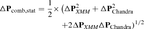 $$ \begin{aligned} \begin{split} \Delta \mathbf P _{\mathrm{comb} ,\mathrm{stat} } = \frac{1}{2}\times&\left( \Delta \mathbf P _{{\textit{XMM}}}^2+\Delta \mathbf P _{\mathrm{Chandra} }^2 \right.\\&\left. +2\Delta \mathbf P _{{\textit{XMM}}}\Delta \mathbf P _{\mathrm{Chandra} } \right) ^{1/2} \end{split} \end{aligned} $$