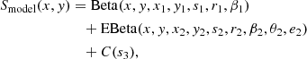 $$ \begin{aligned} S_\mathrm{model} (x,{ y})&=\mathrm{Beta}(x,{ y}, x_\mathrm{1} , { y}_\mathrm{1} ,s_1,r_1,\beta _1)\\ \nonumber&\quad +\mathrm{EBeta}(x,{ y},x_\mathrm{2} ,{ y}_\mathrm{2} ,s_2,r_2,\beta _2,\theta _2,e_2)\\&\nonumber \quad +C(s_3), \end{aligned} $$