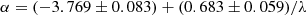$$ \begin{aligned} \alpha&= (-3.769 \pm 0.083) + (0.683 \pm 0.059)/\lambda \end{aligned} $$