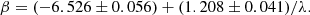 $$ \begin{aligned} \beta&= (-6.526 \pm 0.056) + (1.208 \pm 0.041)/\lambda . \end{aligned} $$