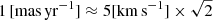 $ 1\,{[\mathrm{mas\,yr}^{-1}]} \approx 5 [\mathrm{km\,s}^{-1}] \times \sqrt{2} $