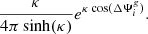 $$ \begin{aligned} \frac{\kappa }{4\pi \sinh (\kappa )}e^{\kappa \cos (\Delta \Psi _i^g)}. \end{aligned} $$