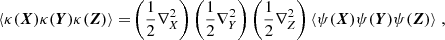 $$ \begin{aligned} {\langle { \kappa (\boldsymbol{X})\kappa (\boldsymbol{Y})\kappa (\boldsymbol{Z}) }\rangle }=&\left(\frac{1}{2}\nabla ^2_X\right)\left(\frac{1}{2}\nabla ^2_Y\right)\left(\frac{1}{2}\nabla ^2_Z\right) {\langle { \psi (\boldsymbol{X})\psi (\boldsymbol{Y})\psi (\boldsymbol{Z})}\rangle } \; ,\end{aligned} $$