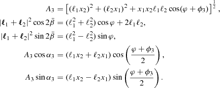$$ \begin{aligned} A_3&= \left[(\ell _1x_2)^2 + (\ell _2x_1)^2 + x_1x_2\ell _1\ell _2\cos (\varphi +\phi _3)\right]^{\frac{1}{2}} \nonumber , \\ |\boldsymbol{\ell }_1+\boldsymbol{\ell }_2|^2 \cos 2\bar{\beta }&= (\ell _1^2+\ell _2^2)\cos \varphi +2\ell _1\ell _2 ,\nonumber \\ |\boldsymbol{\ell }_1+\boldsymbol{\ell }_2|^2 \sin 2\bar{\beta }&= (\ell _1^2-\ell _2^2)\sin \varphi , \nonumber \\ A_3\cos \alpha _3&= (\ell _1x_2+\ell _2x_1)\cos \left(\frac{\varphi +\phi _3}{2}\right),\nonumber \\ A_3\sin \alpha _3&= (\ell _1x_2-\ell _2x_1)\sin \left(\frac{\varphi +\phi _3}{2}\right) . \end{aligned} $$