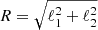 $ R=\sqrt{\ell_1^2+\ell_2^2} $