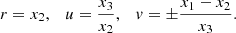 $$ \begin{aligned} r = x_2,\quad u=\frac{x_3}{x_2},\quad {v}=\pm \frac{x_1-x_2}{x_3} . \end{aligned} $$
