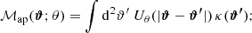 $$ \begin{aligned} \mathcal{M} _\mathrm{ap} (\boldsymbol{\vartheta };\theta )=\int \mathrm{d}^2\vartheta ^{\prime }\; U_\theta (|\boldsymbol{\vartheta }-\boldsymbol{\vartheta ^{\prime }}|)\, \kappa (\boldsymbol{\vartheta ^{\prime }}) ; \end{aligned} $$