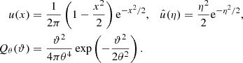 $$ \begin{aligned} u(x)&= \frac{1}{2\pi }\left(1-\frac{x^2}{2}\right)\mathrm{e} ^{-x^2/2},\quad \hat{u}(\eta ) = \frac{\eta ^2}{2}\mathrm{e} ^{-\eta ^2/2}, \nonumber \\ Q_\theta (\vartheta )&= \frac{\vartheta ^2}{4\pi \theta ^4}\exp \left(-\frac{\vartheta ^2}{2\theta ^2}\right). \end{aligned} $$