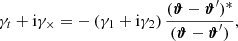 $$ \begin{aligned} \gamma _t + \mathrm{i} \gamma _\times = -\left(\gamma _1+\mathrm{i} \gamma _2\right) \frac{(\boldsymbol{\vartheta }-\boldsymbol{\vartheta }^{\prime })^*}{(\boldsymbol{\vartheta }-\boldsymbol{\vartheta }^{\prime })}, \end{aligned} $$