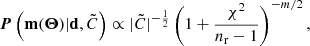 $$ \begin{aligned} \boldsymbol{P}\left(\mathbf m (\boldsymbol{\Theta })|\mathbf d ,\tilde{C}\right) \propto |\tilde{C}|^{-\frac{1}{2}} \left( 1 + \frac{\chi ^2}{n_{\rm r}-1}\right)^{-m/2}, \end{aligned} $$
