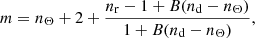 $$ \begin{aligned} m = n_\Theta +2+\frac{n_\mathrm{r} -1+B(n_\mathrm{d} -n_\Theta )}{1+B(n_\mathrm{d} -n_\Theta )} , \end{aligned} $$