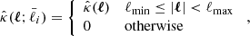 $$ \begin{aligned} \hat{\kappa }(\boldsymbol{\ell };\bar{\ell }_i) = {\left\{ \begin{array}{ll} \hat{\kappa }(\boldsymbol{\ell }) \qquad&\ell _\mathrm{min} \le |\boldsymbol{\ell }| < \ell _\mathrm{max} \\ 0&\mathrm{otherwise} \end{array}\right.}\; , \end{aligned} $$