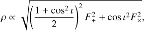 $\rho \propto \sqrt {{{\left( {{{1 + {{\cos }^2}\iota } \over 2}} \right)}^2}F_ + ^2 + \cos {\iota ^2}F_ \times ^2,} $