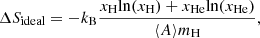 $$ \begin{aligned} \Delta S_{\rm ideal} = - k_{\rm B}\frac{x_{\rm H}\mathrm{ln}(x_{\rm H})+x_{\rm He}\mathrm{ln}(x_{\rm He})}{\langle A \rangle m_{\rm H}}, \end{aligned} $$