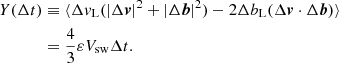 $$ \begin{aligned} Y(\Delta t)&\equiv \langle \Delta v_{\rm L} (|\Delta {\boldsymbol{v}}|^2+|\Delta {\boldsymbol{b}}|^2) - 2 \Delta b_{\rm L} (\Delta {\boldsymbol{v}} \cdot \Delta {\boldsymbol{b}})\rangle \nonumber \\&= \frac{4}{3} \varepsilon V_{\rm sw} \Delta t. \end{aligned} $$